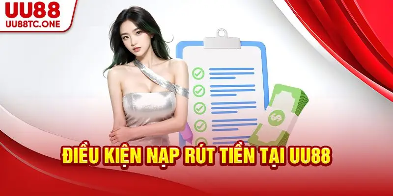 Điều kiện nạp rút tiền tại UU88