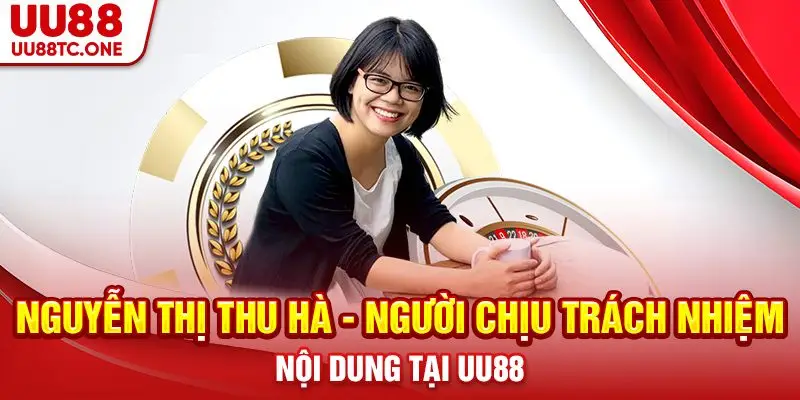 Nguyễn Thị Thu Hà - Người chịu trách nhiệm nội dung tại UU88