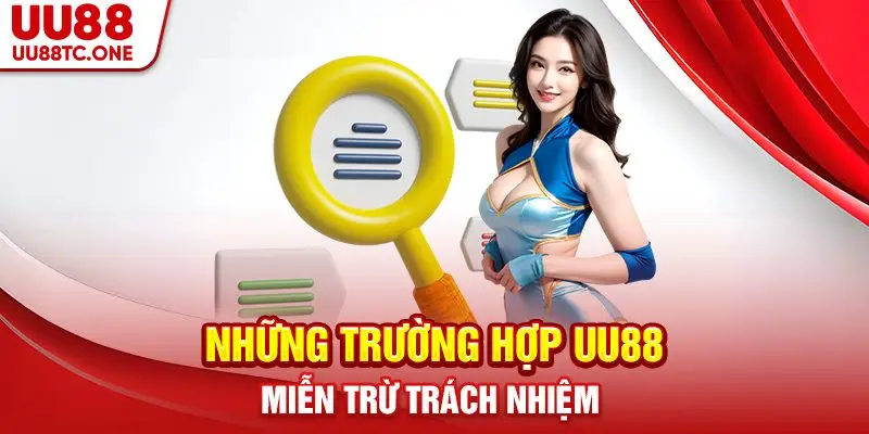 Những trường hợp UU88 miễn trừ trách nhiệm