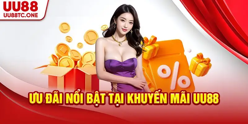 Ưu đãi nổi bật tại khuyến mãi UU88