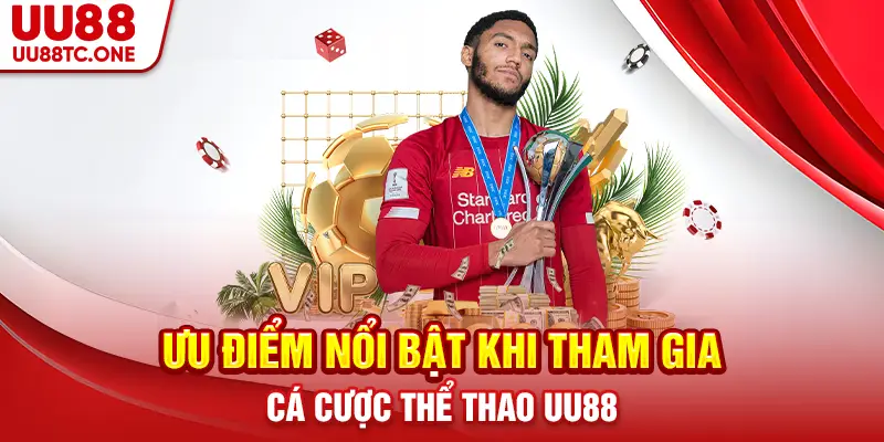Ưu Điểm Nổi Bật Khi Tham Gia Cá Cược Thể Thao UU88